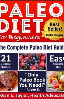 Paleo Diet For Beginners - The Complete Paleo Diet Guide Including 21 Delicious Paleo Recipes!