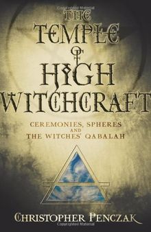 The Temple of High Witchcraft: Ceremonies, Spheres and The Witches' Qabalah