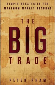 The Big Trade: Simple Strategies for Maximum Market Returns