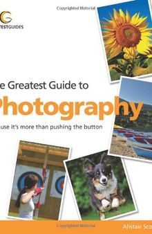 Greatest Guide to Photography: Because It's More Than Pushing the Button