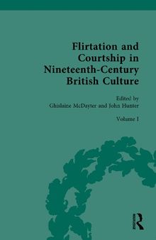 Flirtation and Courtship in Nineteenth-Century British Culture, Volume 1: Female Power and the Rules of Courtship