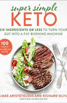 Super Simple Keto: Six Ingredients or Less to Turn Your Gut into a Fat-Burning Machine