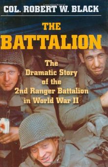 The Battalion:  The Dramatic Story of the 2nd Ranger Battalion in World War II