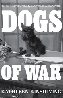 Dogs of War: The Stories of FDR's Fala, Patton's Willie, and Ike's Telek.