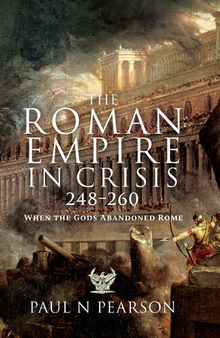 The Roman Empire in Crisis, 248-260 When the Gods Abandoned Rome