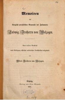 Memoiren des königlich preußischen Generals der Infanterie Ludwig Freiherrn von Wolzogen