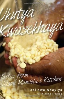Ukutya Kwasekhaya: Tastes from Nelson Mandela's Kitchen