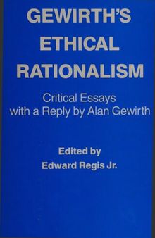 Gewirth's ethical rationalism - Critical Essays with a Reply by Alan Gewirth