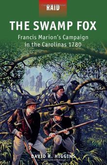 The Swamp Fox - Francis Marion's Campaign in the Carolinas 1780