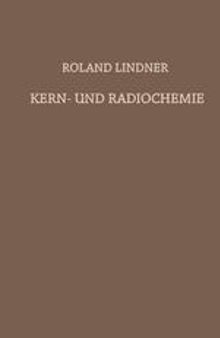 Kern- und Radiochemie: Grundlagen · Praktische Methoden und Technische Anwendung