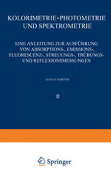 Kolorimetrie · Photometrie und Spektrometrie: Eine Anleitung zur Ausführung von Absorptions-, Emissions-, Fluorescenz-, Streuungs-, Trübungs- und Reflexionsmessungen