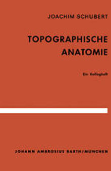 Topographische Anatomie: Ein Kollegheft
