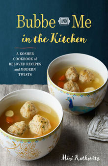 Bubbe and Me in the Kitchen: A Kosher Cookbook of Beloved Recipes and Modern Twists