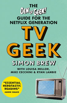 TV Geek: The Den of Geek Guide for the Netflix Generation