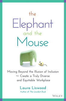 The Elephant and the Mouse: Moving Beyond the Illusion of Inclusion to Create a Truly Diverse and Equitable Workplace