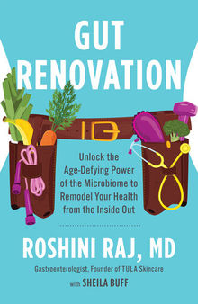 Gut Renovation: Unlock the Age-Defying Power of the Microbiome to Remodel Your Health From the Inside Out