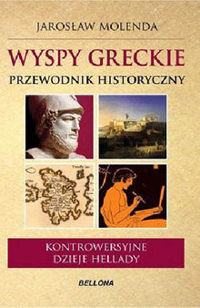 Wyspy Greckie. Przewodnik historyczny. Kontrowersyjne dzieje Hellady