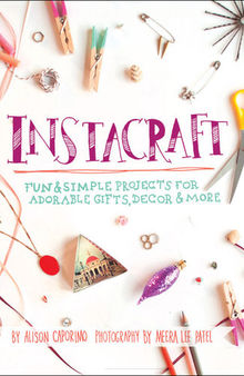 InstaCraft: Fun & Simple Projects for Adorable Gifts, Decor, and More