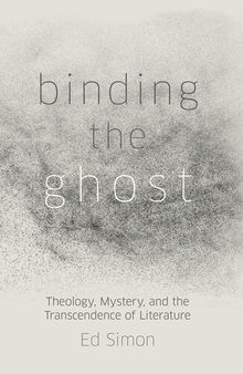 Binding the Ghost: Theology, Mystery, and the Transcendence of Literature