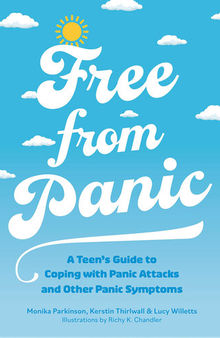 Free from Panic: A Teen's Guide to Coping with Panic Attacks and Panic Symptoms