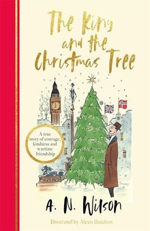The King and the Christmas Tree: A True Story of Courage, Kindness and Wartime Friendship