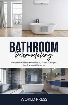 BATHROOM REMODELING: Hundreds of Bathroom Ideas, Styles, Designs, Inspiration & Pictures