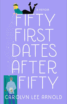 Fifty First Dates After Fifty: A Memoir