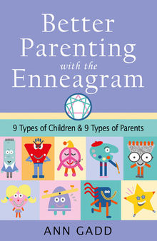 Better Parenting with the Enneagram: Nine Types of Children and Nine Types of Parents