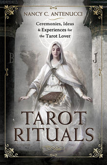 Tarot Rituals: Ceremonies, Ideas & Experiences for the Tarot Lover