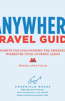 Anywhere Travel Guide: 75 Prompts for Discovering the Unexpected, Wherever Your Journey Leads