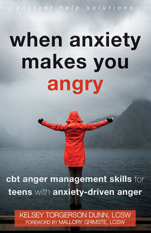 When Anxiety Makes You Angry: CBT Anger Management Skills for Teens with Anxiety-Driven Anger