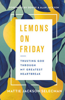 Lemons on Friday: Trusting God Through My Greatest Heartbreak