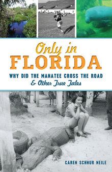 Only in Florida: Why Did the Manatee Cross the Road & Other True Tales