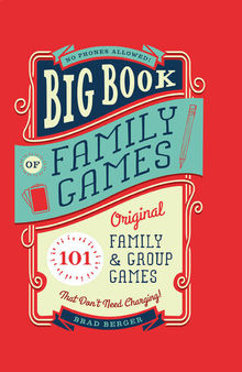 Big Book of Family Games: 101 Original Family & Group Games that Don't Need Charging!