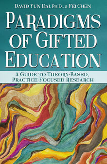 Paradigms of Gifted Education: A Guide for Theory-Based, Practice-Focused Research