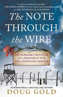 The Note Through the Wire: The Incredible True Story of a Prisoner of War and a Resistance Heroine