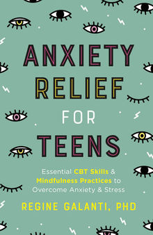 Anxiety Relief for Teens: Essential CBT Skills and Self-Care Practices to Overcome Anxiety and Stress