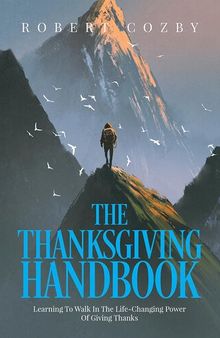 The Thanksgiving Handbook: Learning To Walk In The Life-Changing Power Of Giving Thanks