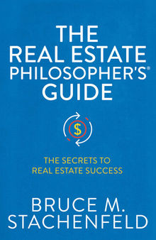 The Real Estate Philosopher's® Guide: The Secrets to Real Estate Success