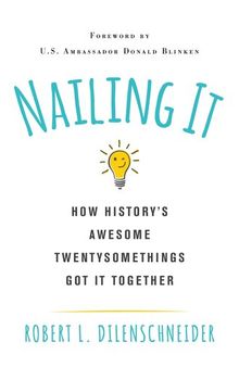 Nailing It: How History's Awesome Twentysomethings Got It Together