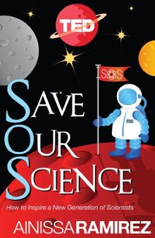 Save Our Science: How to Inspire a New Generation of Scientists