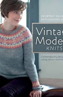 Vintage Modern Knits: Contemporary Designs Using Classic Techniques