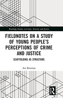 Fieldnotes on a Study of Young People’s Perceptions of Crime and Justice: Scaffolding as Structure