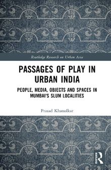 Passages of Play in Urban India: People, Media, Objects, and Spaces in Mumbai's Slum Localities