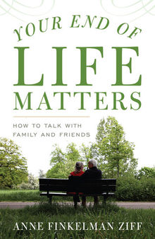 Your End of Life Matters: How to Talk with Family and Friends