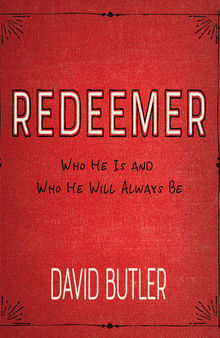 Redeemer: Who He Is and Who He Will Always Be