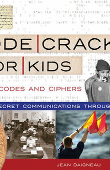 Code Cracking for Kids: Secret Communications Throughout History, with 21 Codes and Ciphers