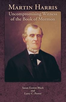 Martin Harris: Uncompromising Witness of the Book of Mormon