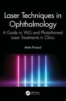 Laser Techniques in Ophthalmology A Guide to YAG and Photothermal Laser Treatments in Clinic