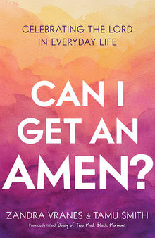Can I Get an Amen?: Celebrating the Lord In Everyday Life